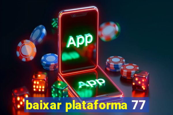 baixar plataforma 77