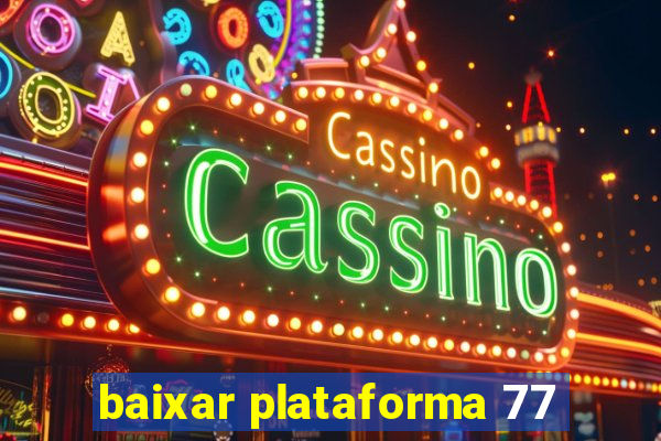 baixar plataforma 77