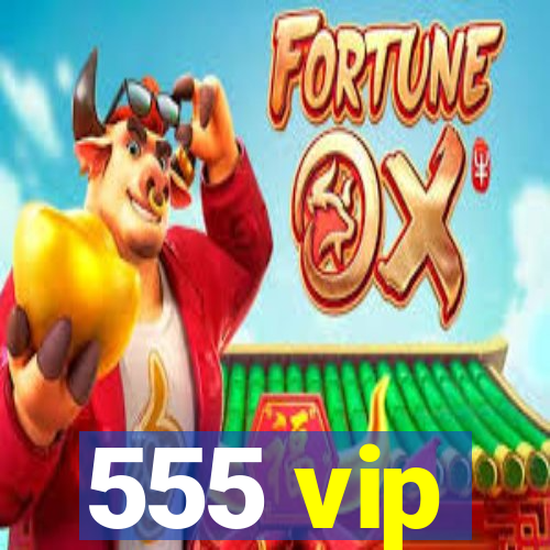 555 vip