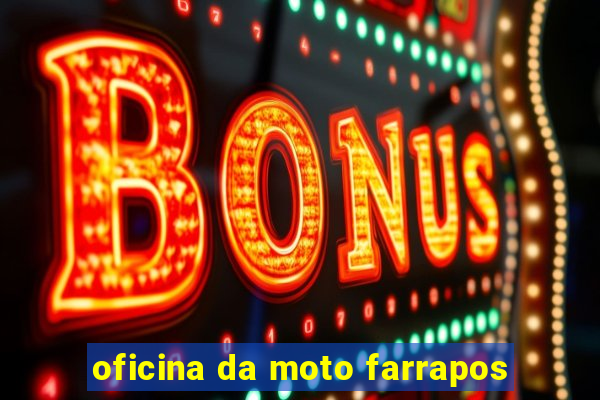 oficina da moto farrapos