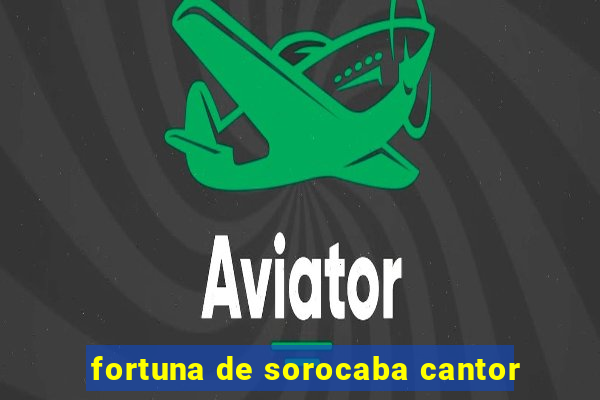 fortuna de sorocaba cantor