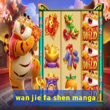 wan jie fa shen manga