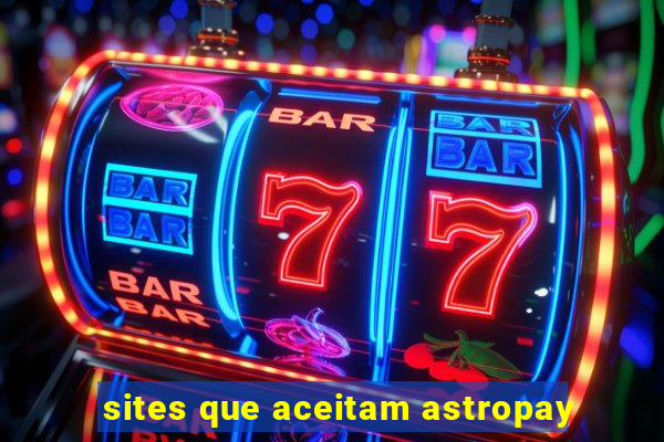sites que aceitam astropay
