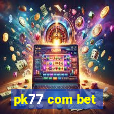 pk77 com bet