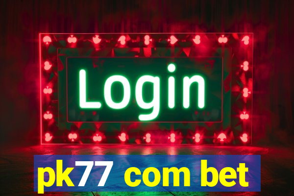 pk77 com bet