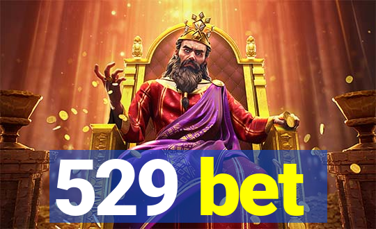 529 bet
