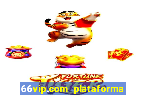 66vip.com plataforma de jogos