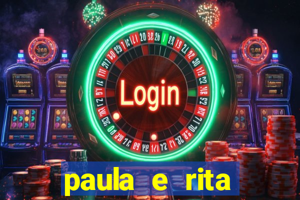 paula e rita compraram muitas cartelas no bingo e gastaram