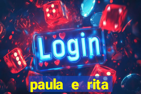 paula e rita compraram muitas cartelas no bingo e gastaram