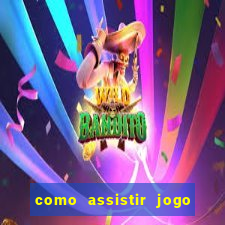 como assistir jogo sem delay