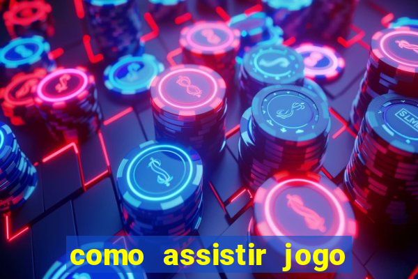 como assistir jogo sem delay