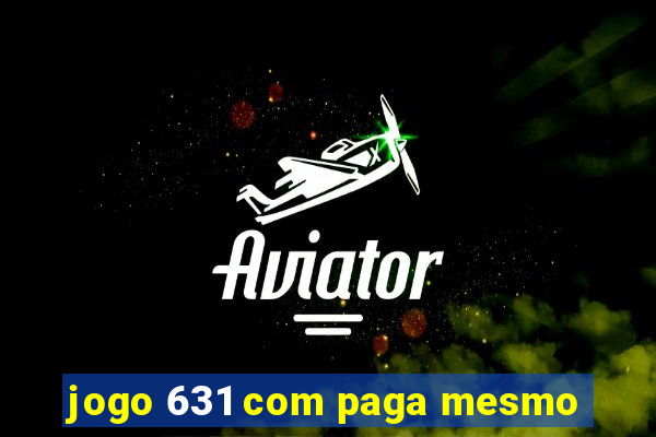 jogo 631 com paga mesmo