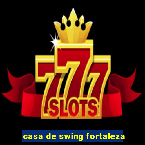 casa de swing fortaleza