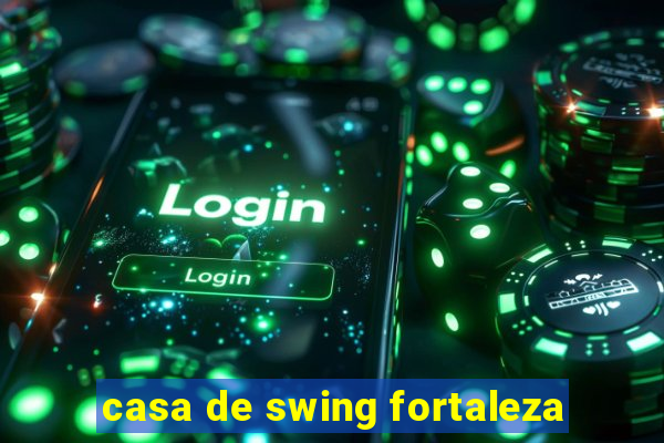 casa de swing fortaleza