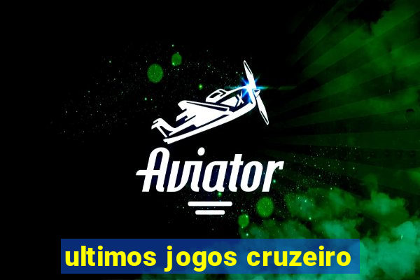 ultimos jogos cruzeiro