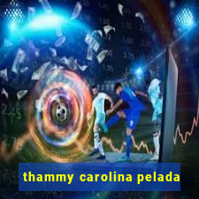 thammy carolina pelada
