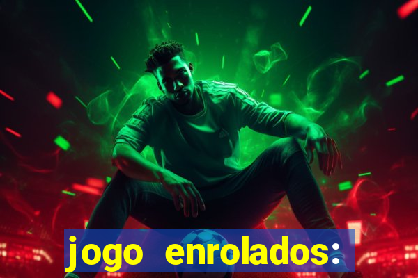 jogo enrolados: problema em dobro