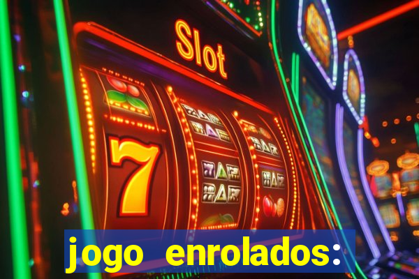 jogo enrolados: problema em dobro