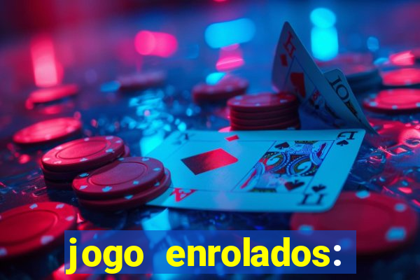 jogo enrolados: problema em dobro