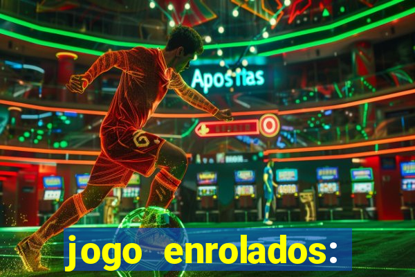 jogo enrolados: problema em dobro