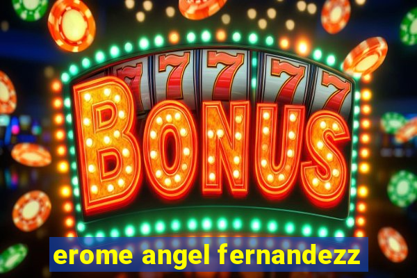 erome angel fernandezz