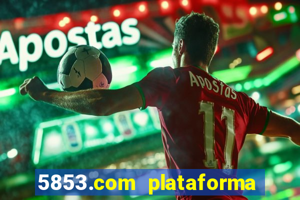 5853.com plataforma de jogos
