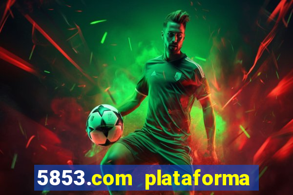 5853.com plataforma de jogos