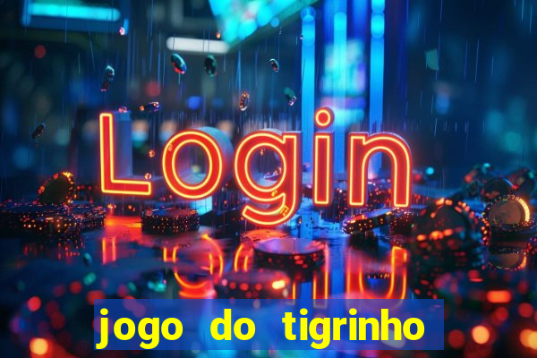 jogo do tigrinho sem depositar nada