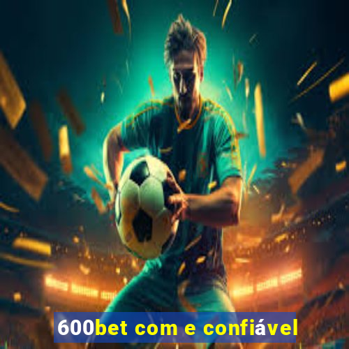 600bet com e confiável