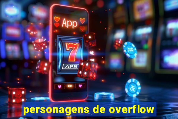 personagens de overflow