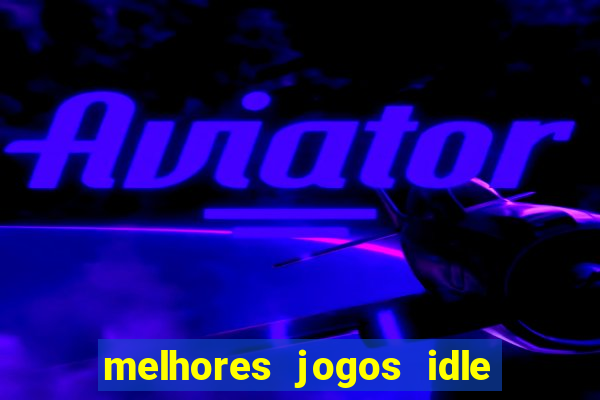 melhores jogos idle para android