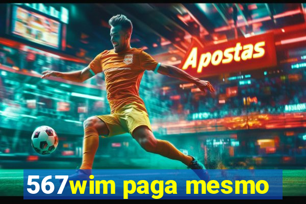 567wim paga mesmo