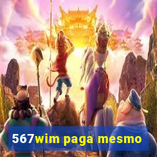 567wim paga mesmo