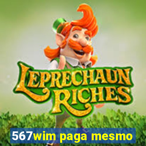 567wim paga mesmo