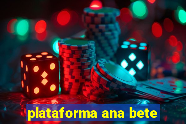 plataforma ana bete