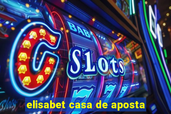 elisabet casa de aposta