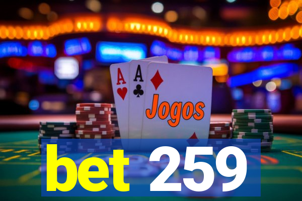 bet 259