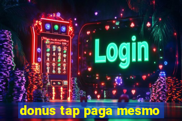 donus tap paga mesmo