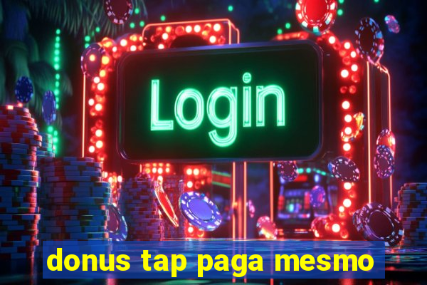 donus tap paga mesmo