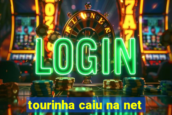 tourinha caiu na net