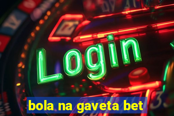 bola na gaveta bet