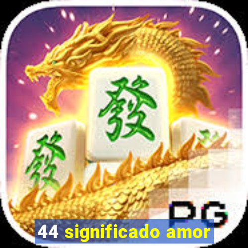 44 significado amor