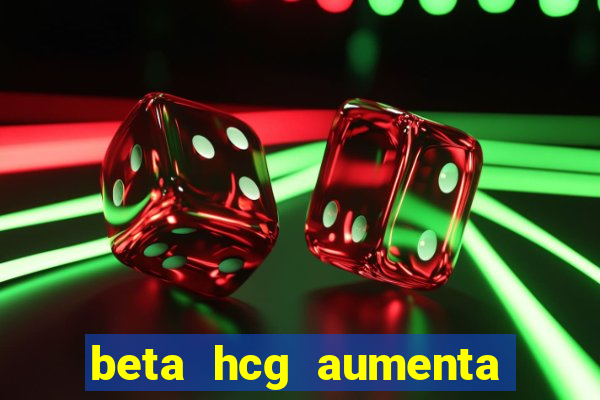 beta hcg aumenta quanto por dia