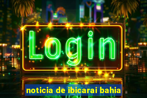 noticia de ibicarai bahia