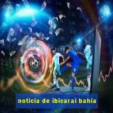 noticia de ibicarai bahia