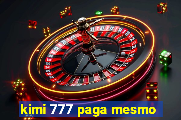 kimi 777 paga mesmo