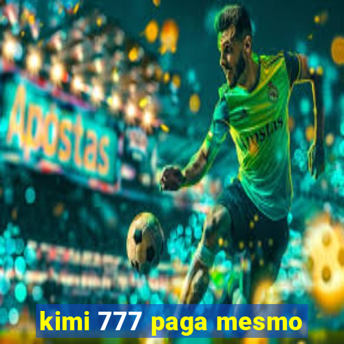 kimi 777 paga mesmo