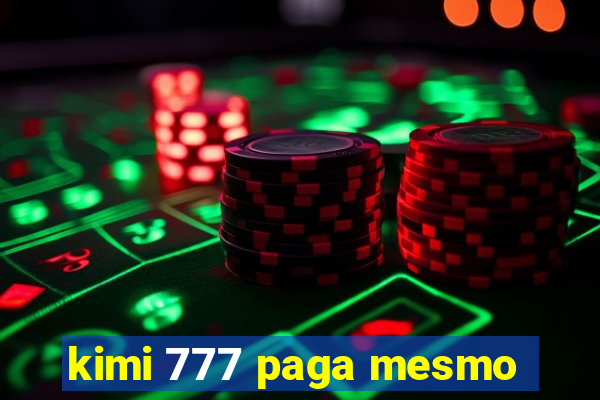 kimi 777 paga mesmo