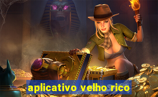 aplicativo velho rico