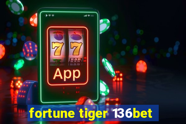 fortune tiger 136bet